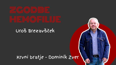 ZGODBE HEMOFILIJE ~ Krvni bratje – Dominik Zver